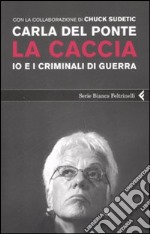 La caccia. Io e i criminali di guerra libro