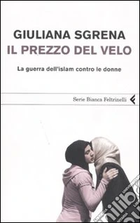 Il prezzo del velo. La guerra dell'Islam contro le donne