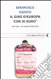 Il giro d'Europa con 30 euro. Low cost, istruzioni per l'uso libro