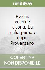 Pizzini, veleni e cicoria. La mafia prima e dopo Provenzano libro