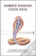 Caos Asia. Il fallimento occidentale nella polveriera del mondo libro