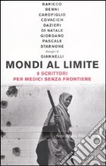 Mondi al limite. 9 scrittori per Medici senza frontiere libro