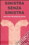 Sinistra senza sinistra. Idee plurali per uscire dall'angolo libro