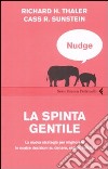 Nudge. La spinta gentile. La nuova strategia per migliorare le nostre decisioni su denaro, salute, felicità libro di Thaler Richard H. Sunstein Cass R.