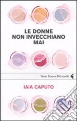 Le Donne non invecchiano mai libro