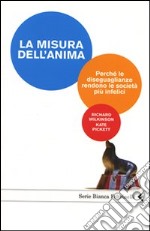 La misura dell'anima. Perché le diseguaglianze rendono le società più infelici libro