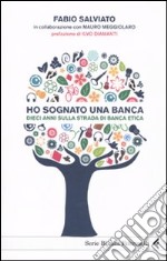 Ho sognato una banca. Dieci anni sulla strada di banca etica libro