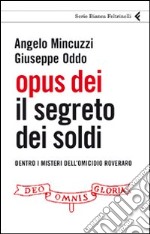 Opus Dei. Il segreto dei soldi. Dentro i misteri dell'omicidio Roveraro libro