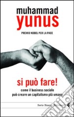 Si può fare! Come il business sociale può creare un capitalismo più umano libro