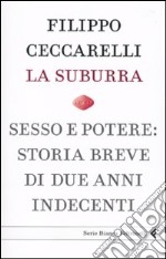 La suburra. Sesso e potere: storia breve di due anni indecenti libro