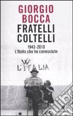 Fratelli Coltelli. 1943-2010. L'Italia che ho conosciuto libro