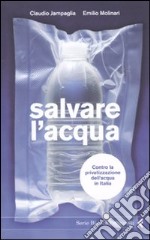 Salvare l'acqua. Contro la privatizzazione dell'acqua in Italia