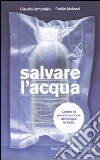 Salvare l'acqua. Contro la privatizzazione dell'acqua in Italia libro