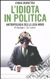 L'idiota in politica. Antropologia della Lega Nord libro