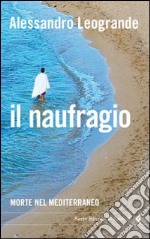 Il naufragio. Morte nel Mediterraneo libro