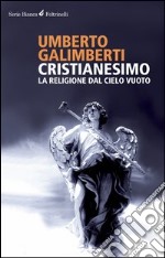 Cristianesimo. La religione dal cielo vuoto libro