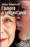 L'amore a settant'anni libro