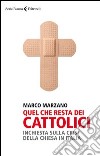 Quel che resta dei cattolici. Inchiesta sulla crisi della Chiesa in Italia libro