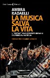 La musica salva la vita. Il «sistema» delle orchestre giovanili dal Venezuela all'Italia libro