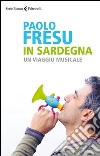 In Sardegna. Un viaggio musicale libro di Fresu Paolo