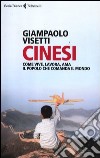 Cinesi. Come vive, lavora, ama il popolo che comanda il mondo libro di Visetti Giampaolo