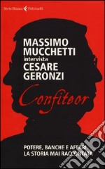 Confiteor. Potere; banche e affari. La storia mai raccontata libro usato