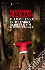 Il complesso di Telemaco. Genitori e figli dopo il tramonto del padre libro