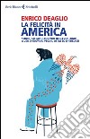 La felicità in America. Storie, ballate, leggende degli Stati Uniti a uso di giovani, vecchi, ostili ed entusiasti libro