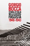 Storia d'Italia nella guerra fascista (1940-1943) libro di Bocca Giorgio