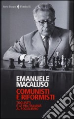 Comunisti e riformisti. Togliatti e la via italiana al socialismo libro