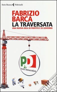 La traversata. Una nuova idea di partito e di governo