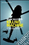 Killing machine. Come gli Usa combattono le loro guerre segrete libro