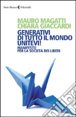 Generativi di tutto il mondo, unitevi! Manifesto per la società dei liberi libro