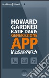 Generazione app. La testa dei giovani e il nuovo mondo digitale libro