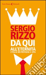 Da qui all'eternità. L'Italia dei privilegi a vita