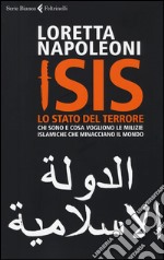 Isis. Lo stato del terrore. Chi sono e cosa vogliono le milizie islamiche che minacciano il mondo libro