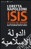 Isis. Lo stato del terrore. Chi sono e cosa vogliono le milizie islamiche che minacciano il mondo libro