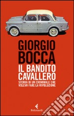 Il bandito Cavallero. Storia di un criminale che voleva fare la rivoluzione libro