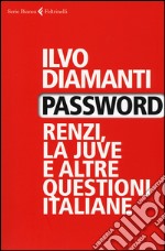 Password. Renzi, la Juve e altre questioni italiane libro