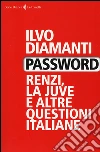 Password. Renzi, la Juve e altre questioni italiane libro