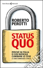 Status quo. Perché in Italia è così difficile cambiare le cose (e come cominciare a farlo) libro