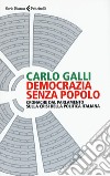 Democrazia senza popolo. Cronache dal parlamento sulla crisi della politica italiana libro