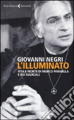 L'illuminato. Vita e morte di Marco Pannella e dei radicali libro