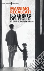 Il segreto del figlio. Da Edipo al figlio ritrovato libro