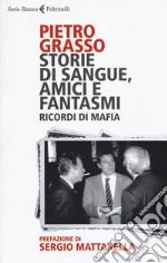 Storie di sangue, amici e fantasmi. Ricordi di mafia libro