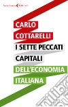 I sette peccati capitali dell'economia italiana libro