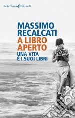 A libro aperto. Una vita e i suoi libri libro