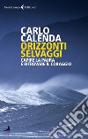 Orizzonti selvaggi. Capire la paura e ritrovare il coraggio libro di Calenda Carlo