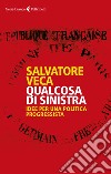 Qualcosa di sinistra. Idee per una politica progressista libro