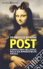 Post. L'opera d'arte nell'epoca della sua riproducibilità sociale libro